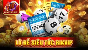 Lô đề siêu tốc Rikvip