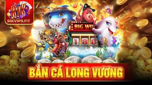 Bắn cá long vương Rikvip